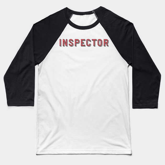 Engineer Inspector - Police Inspector - Inspect Inspectors Baseball T-Shirt by ballhard